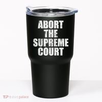 ABORT THE SUPREME COURT Tumbler thumb 0