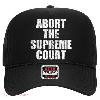 ABORT THE SUPREME COURT Hat
