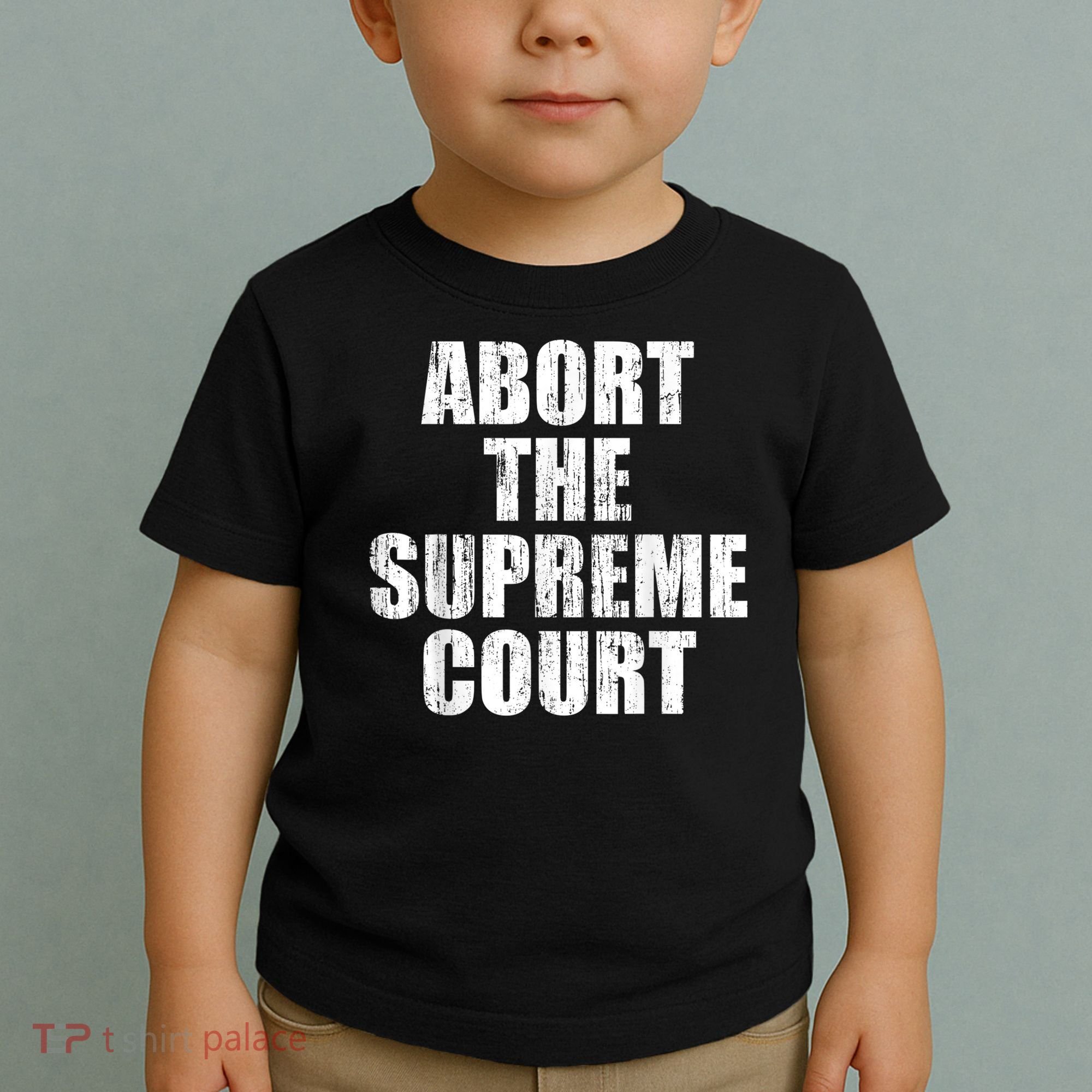 ABORT THE SUPREME COURT Toddler T-Shirt