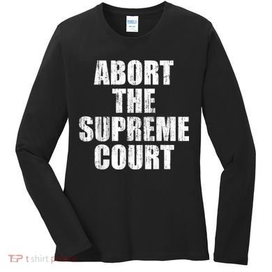 ABORT THE SUPREME COURT Women's Long Sleeve Shirt