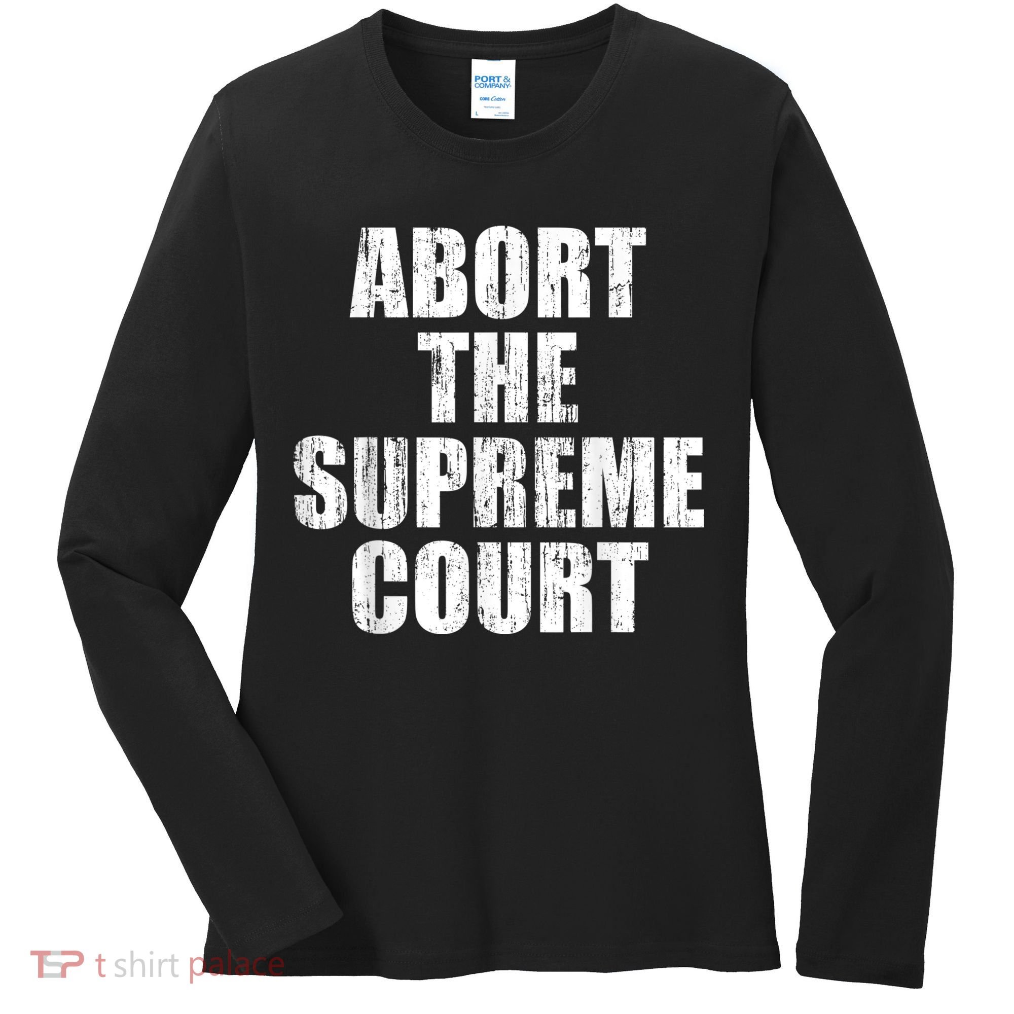 ABORT THE SUPREME COURT Women's Long Sleeve Shirt