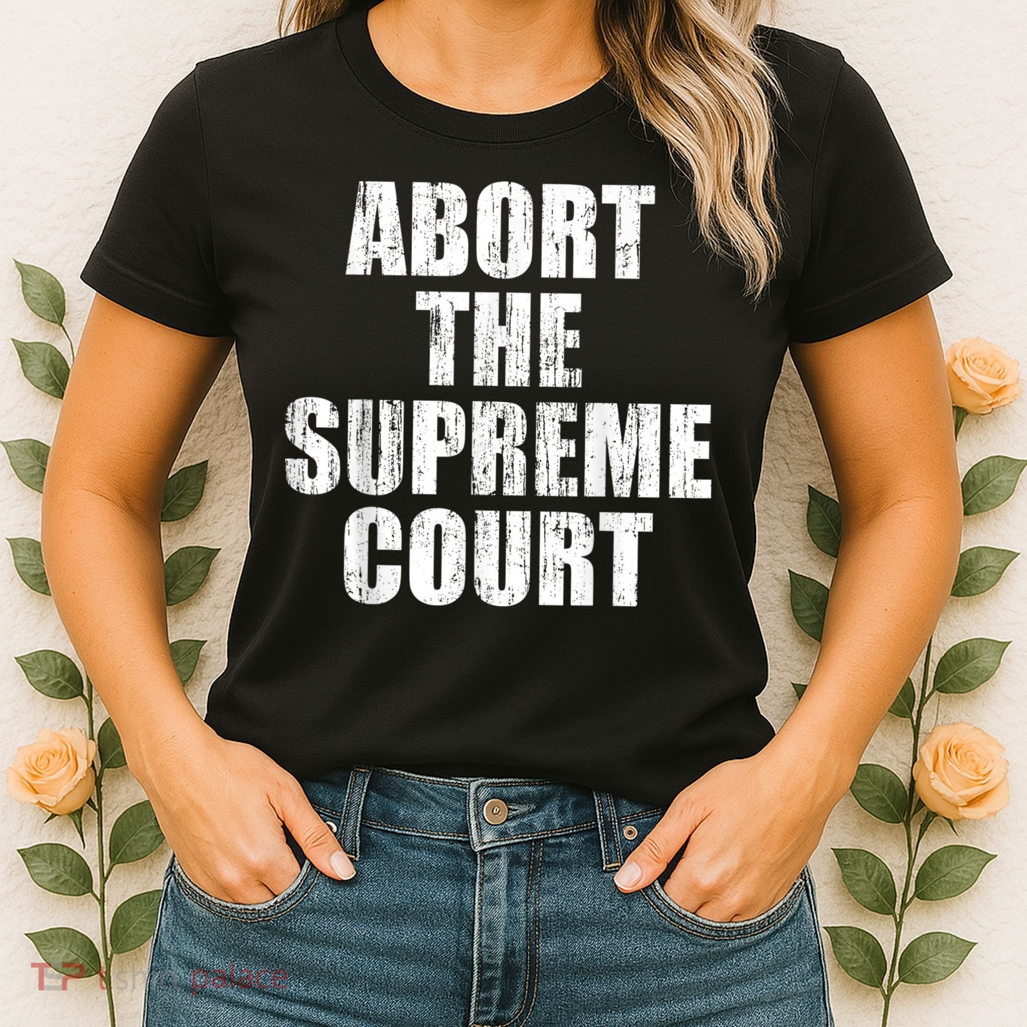 ABORT THE SUPREME COURT Women's T-Shirt
