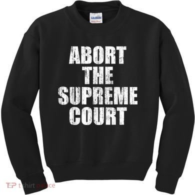 ABORT THE SUPREME COURT Kids Sweatshirt