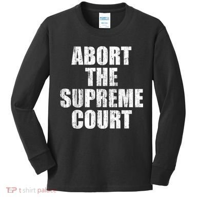 ABORT THE SUPREME COURT Kids Long Sleeve Shirt