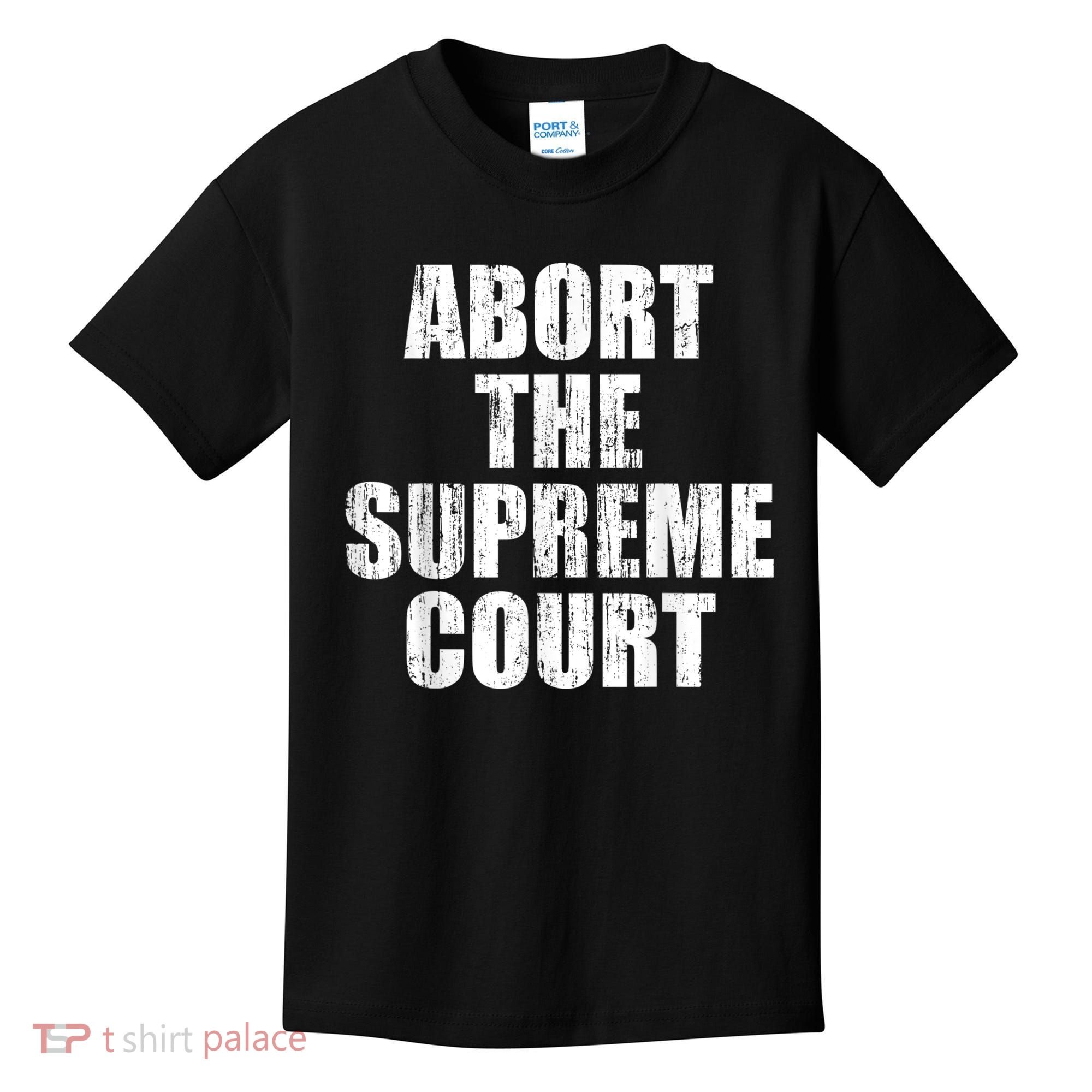 ABORT THE SUPREME COURT Kids T-Shirt