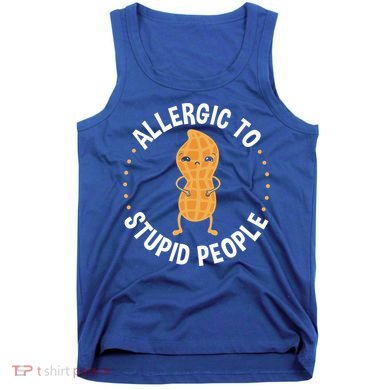 Allergic To Stupid People Peanut Allergy Cute Gift Tank Top