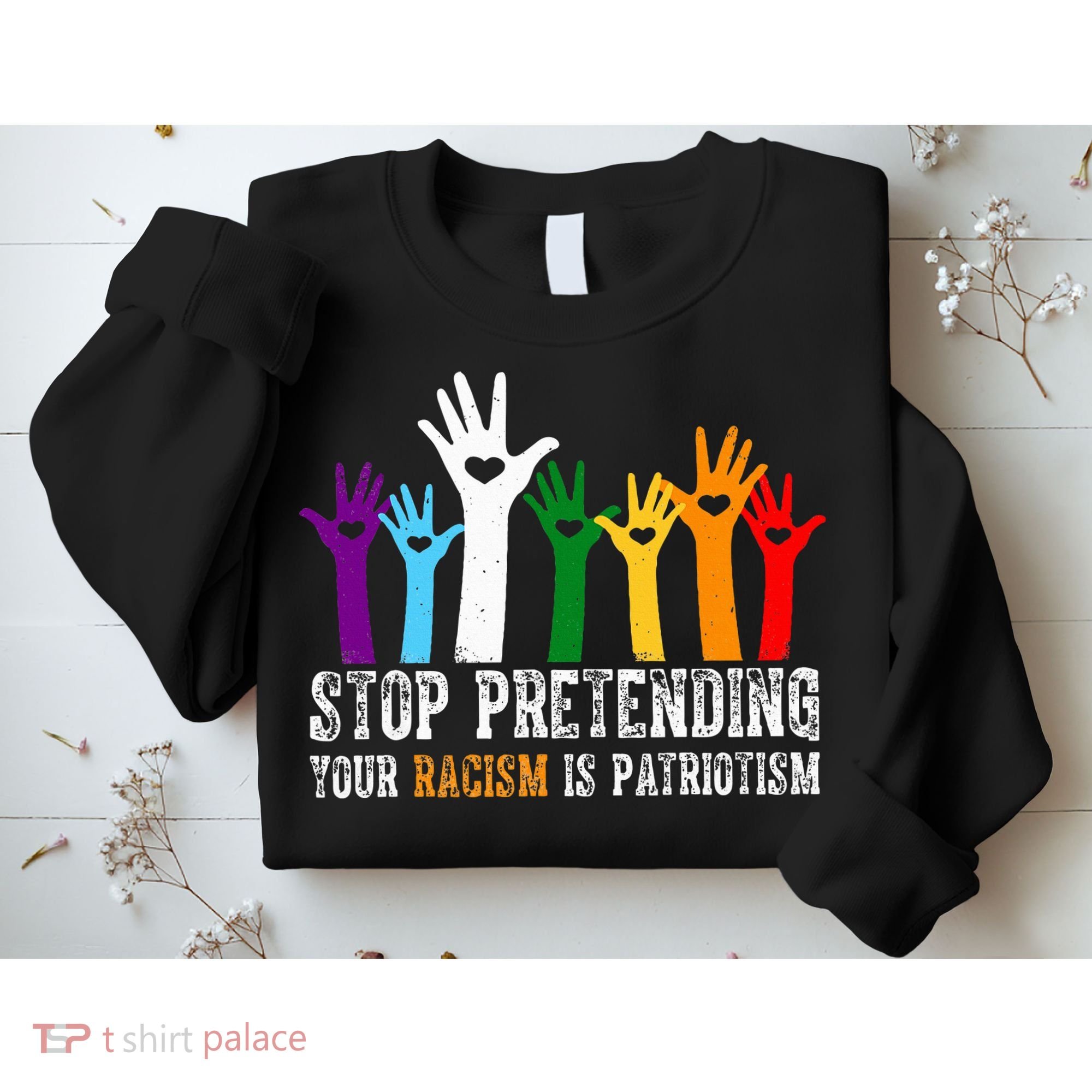 Anti Trump Stop Pretending Your Racism Is Patriotism Sweatshirt