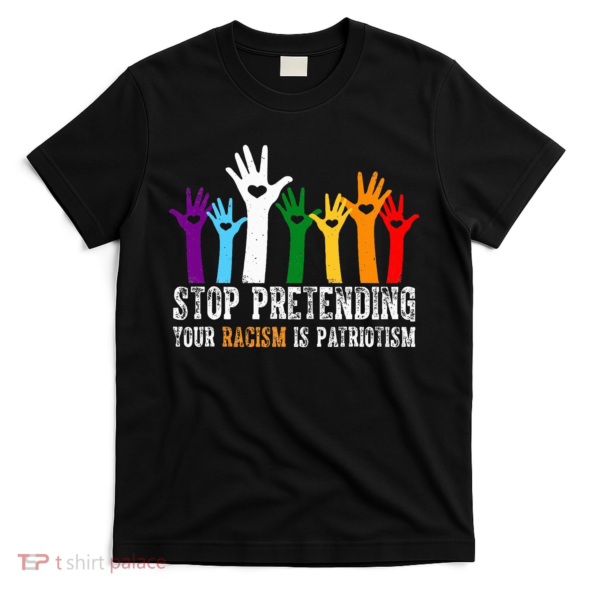 Anti Trump Stop Pretending Your Racism Is Patriotism T-Shirt