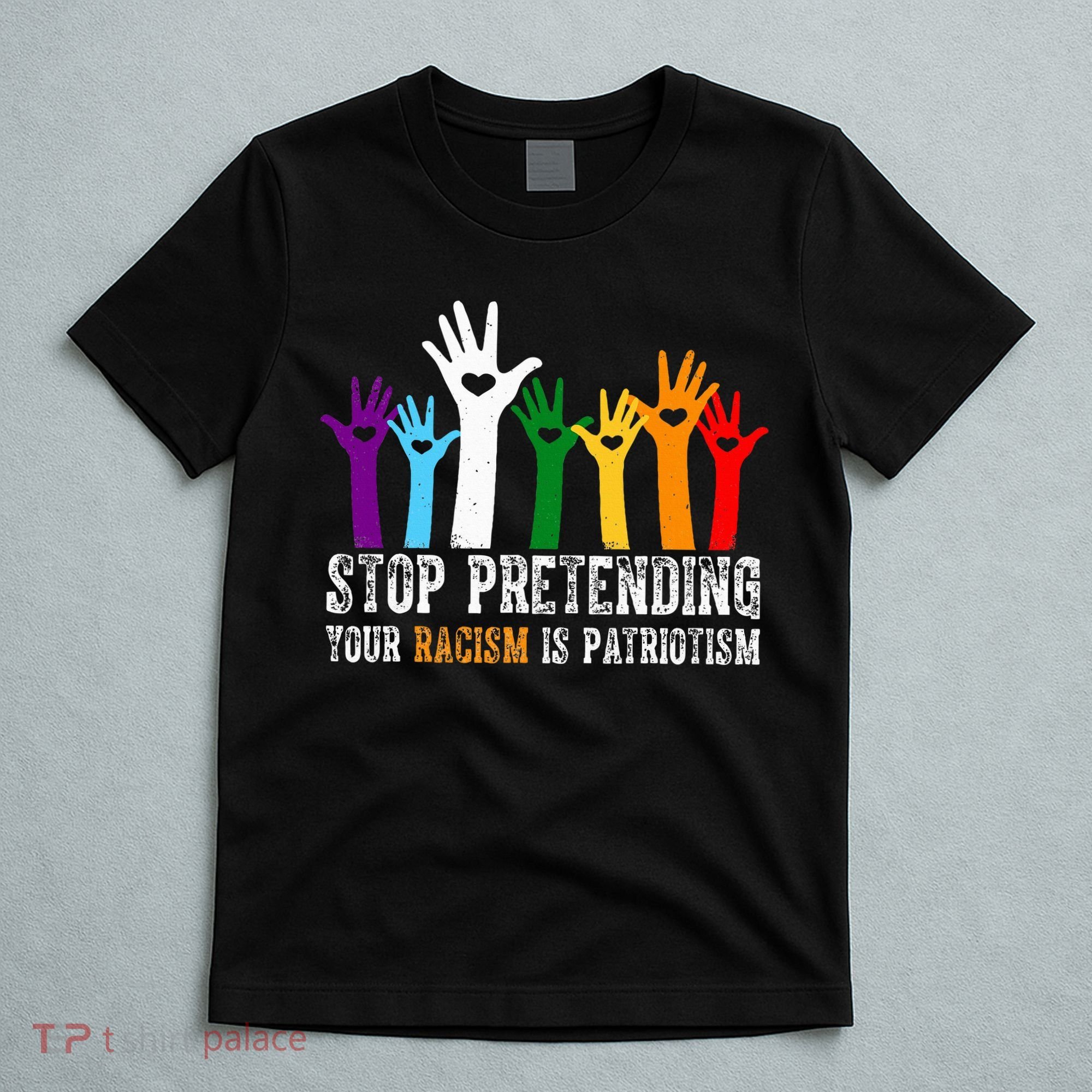 Anti Trump Stop Pretending Your Racism Is Patriotism T-Shirt