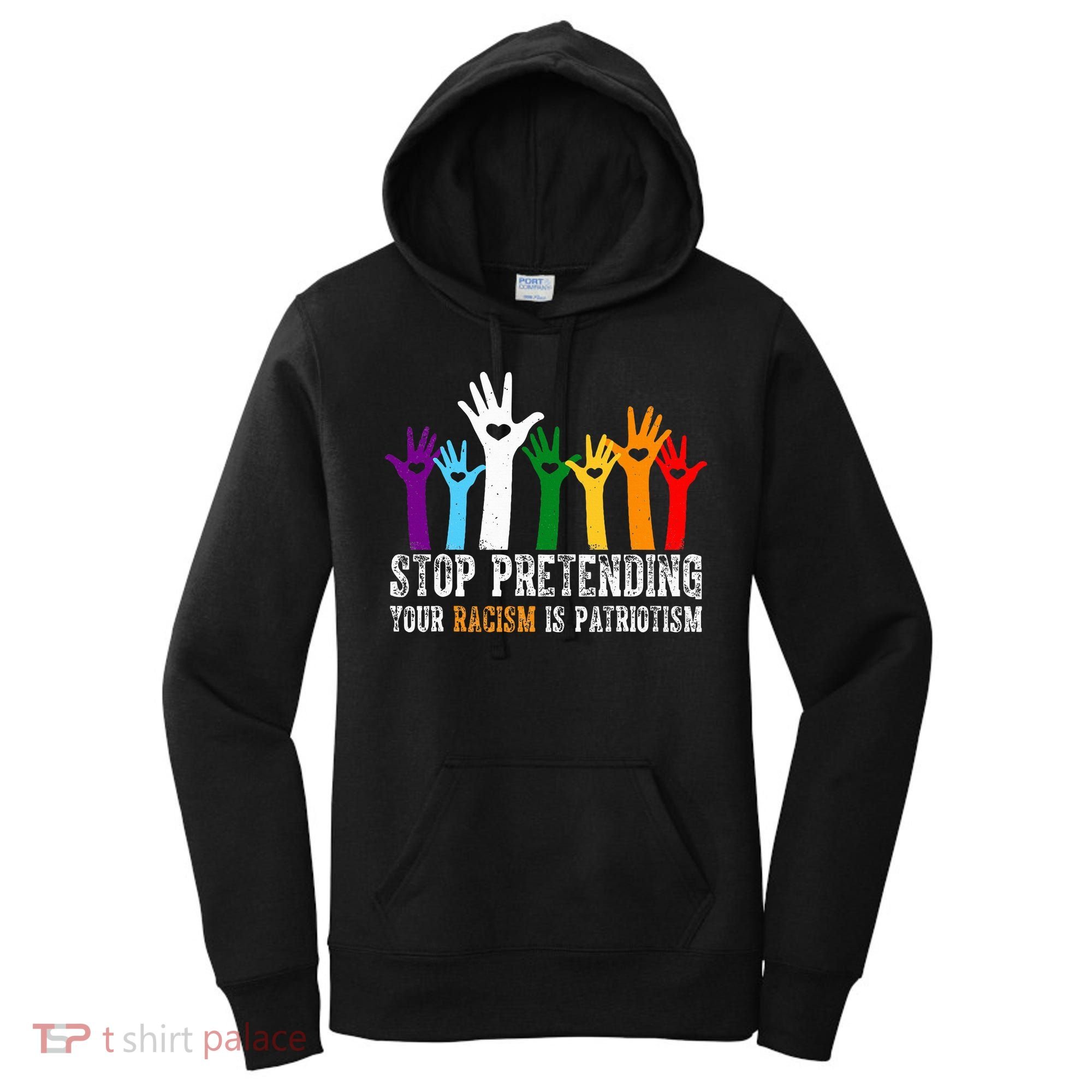 Anti Trump Stop Pretending Your Racism Is Patriotism Women's Hoodie