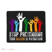 Anti Trump Stop Pretending Your Racism Is Patriotism Mousepad thumb 0
