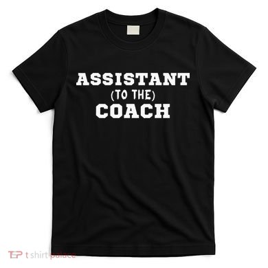Assistant To The Coach T-Shirt