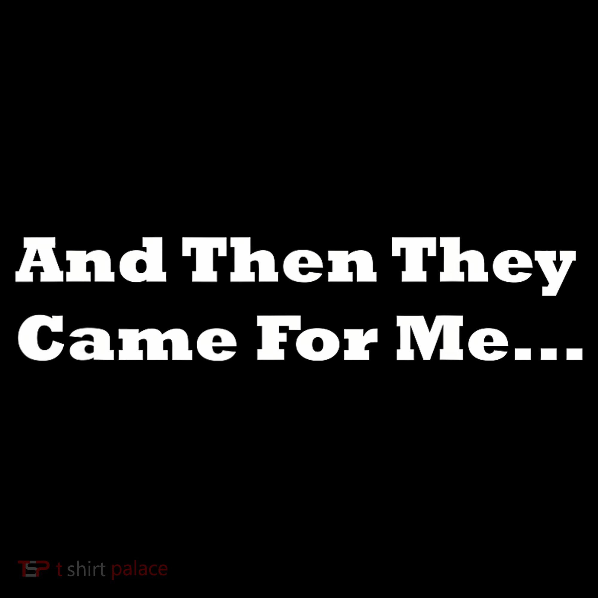 And Then They Came For Me T-Shirt