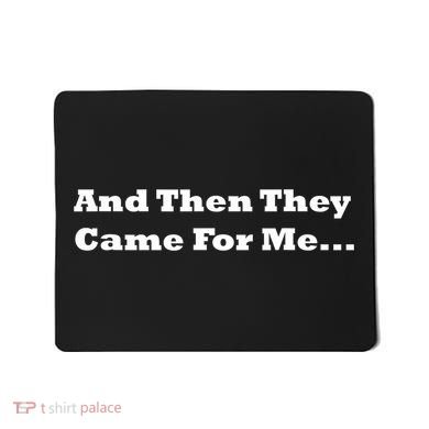 And Then They Came For Me Mousepad