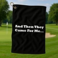 And Then They Came For Me Golf Towel thumb 1