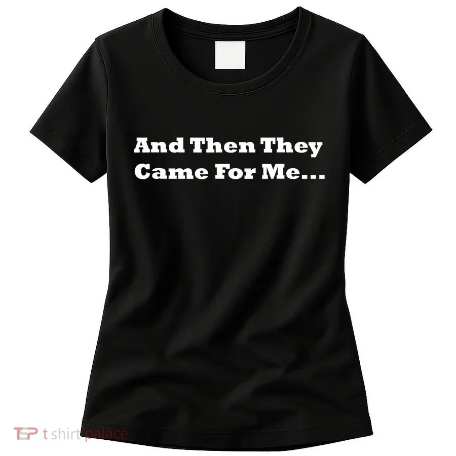 And Then They Came For Me Women's T-Shirt