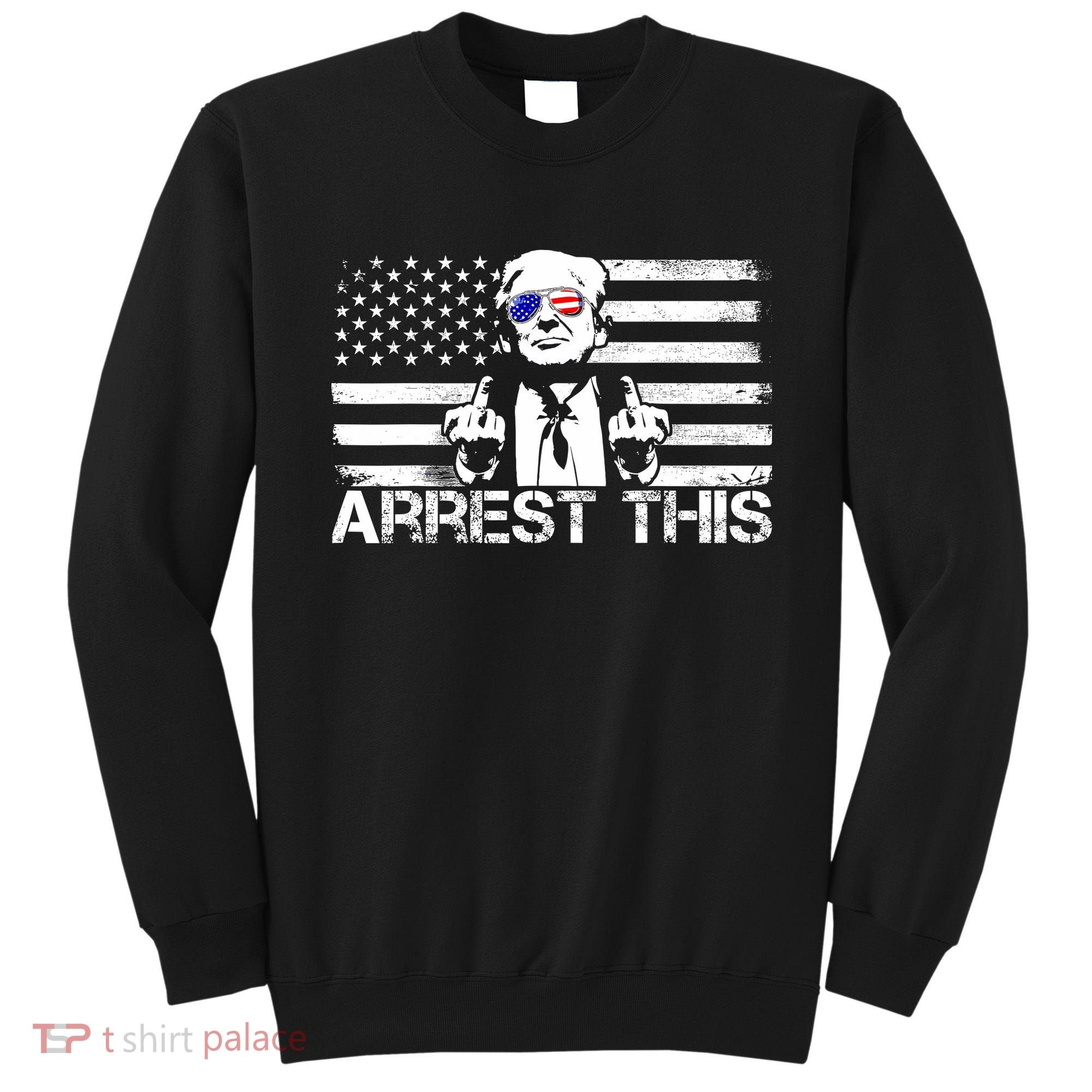 Arrest This Trump Fingers Pro Trump 2024 Trump Arrest This Sweatshirt