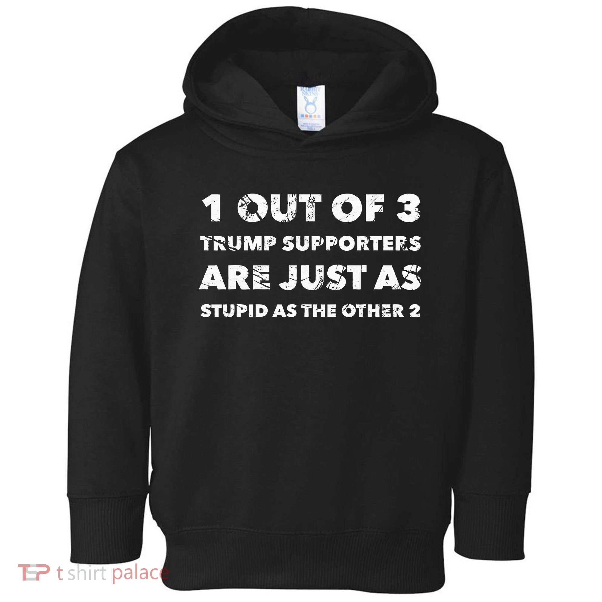 Anti Trump Trump Supporters Are Just Stupid Toddler Hoodie