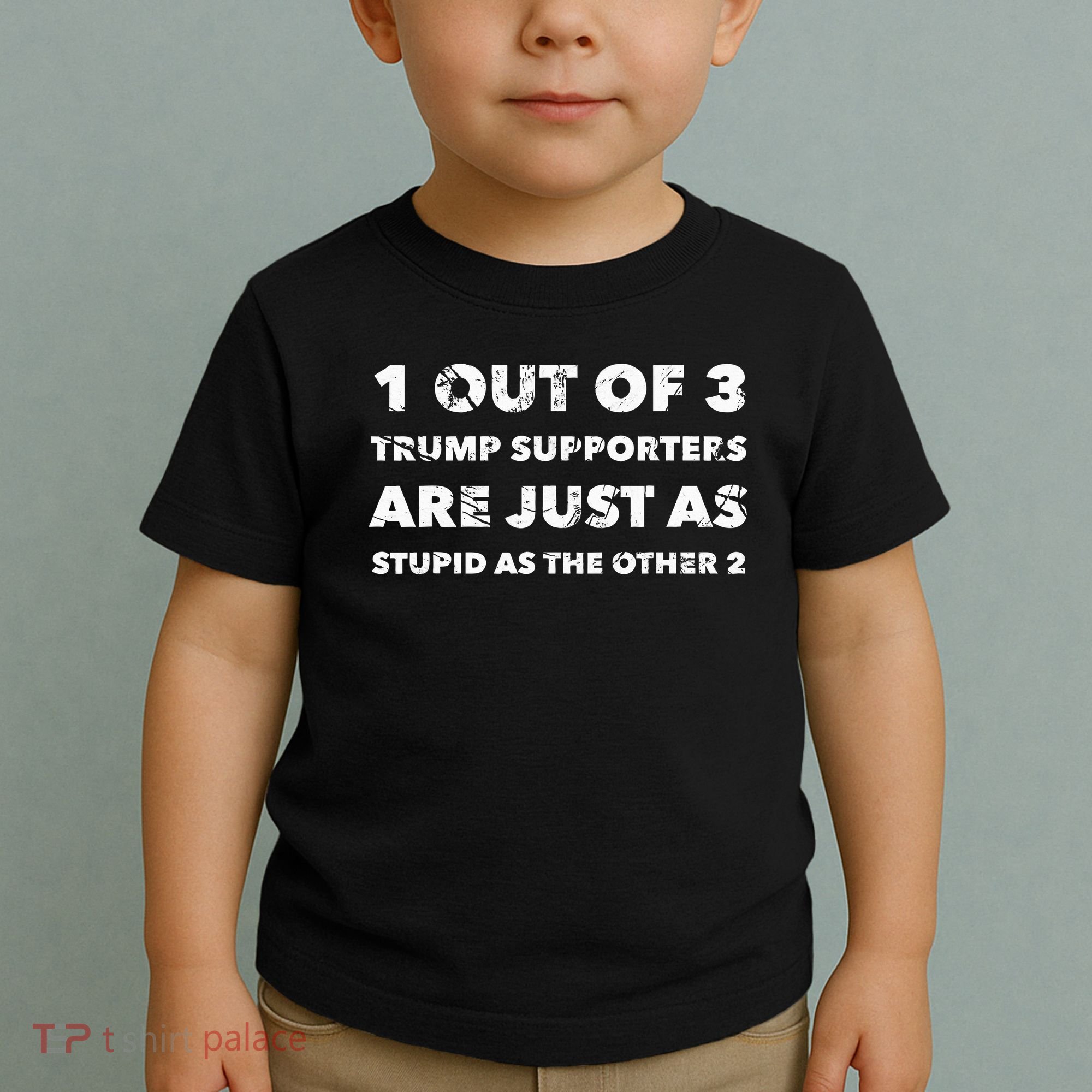 Anti Trump Trump Supporters Are Just Stupid Toddler T-Shirt