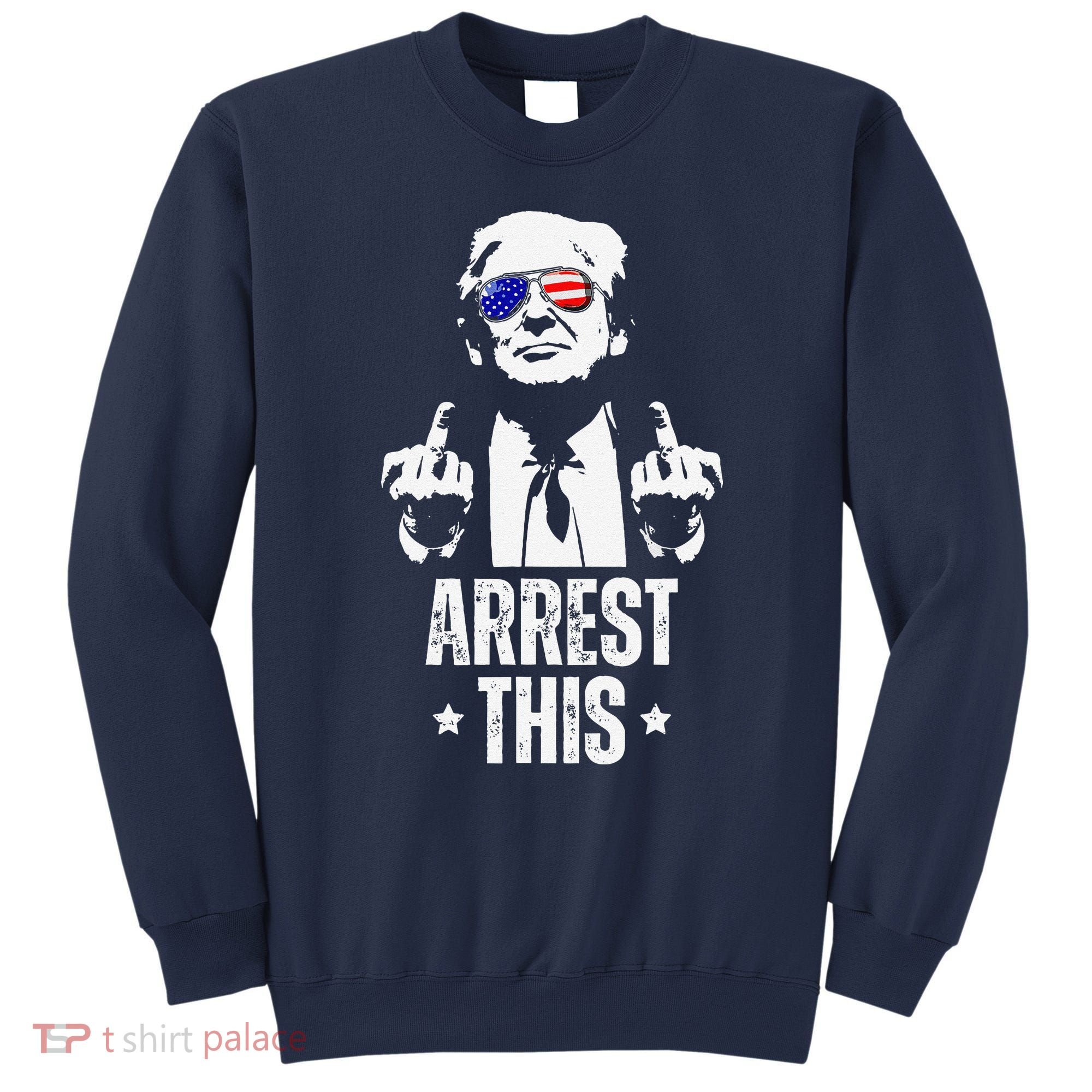Arrest This Trump Fingers Pro Trump Sweatshirt