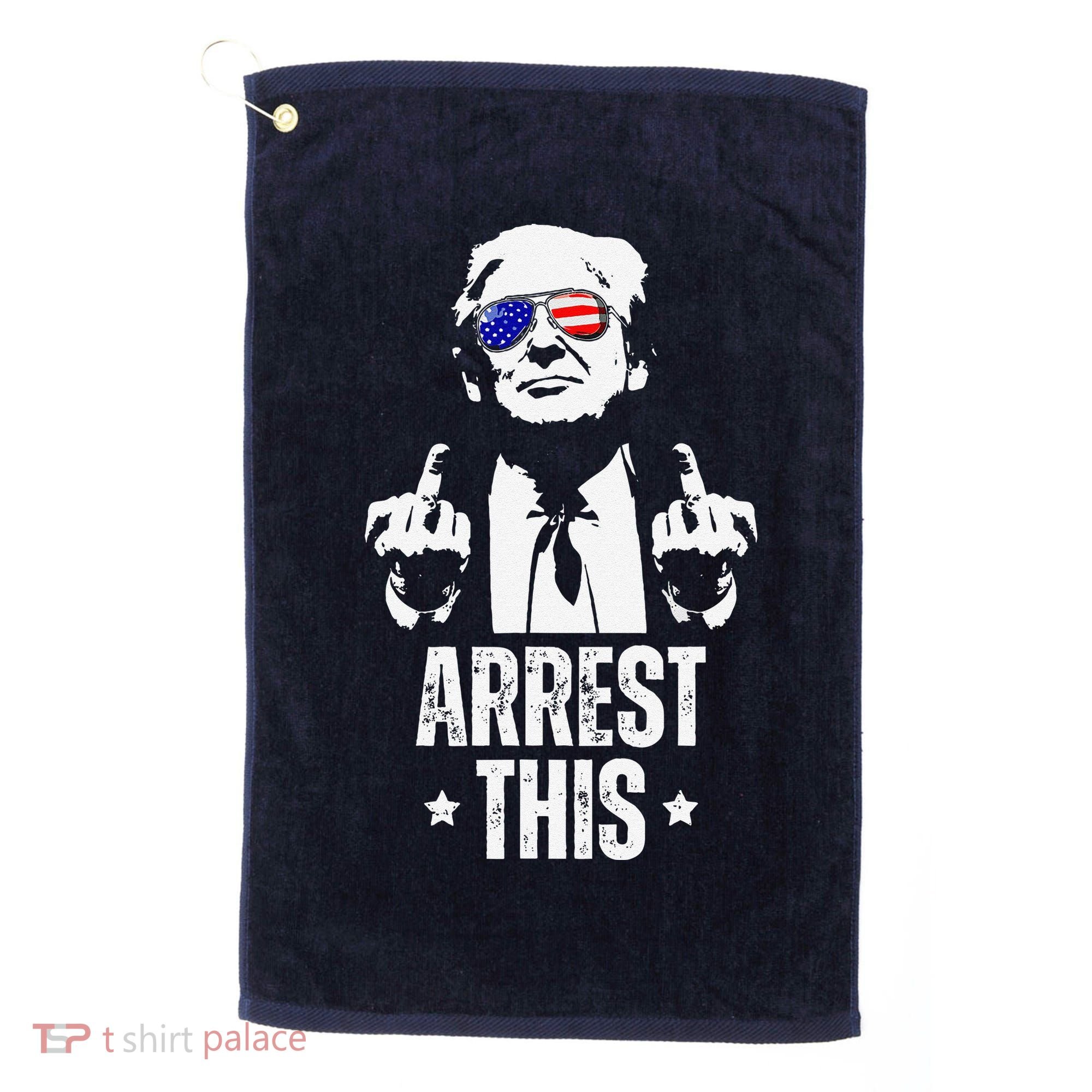 Arrest This Trump Fingers Pro Trump Golf Towel
