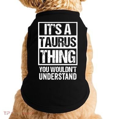 A Taurus Thing You Wouldnt Understand Astrology Zodiac Doggie Tank
