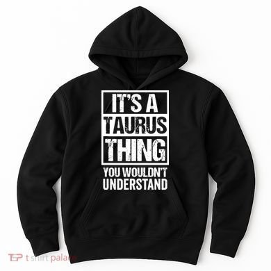 A Taurus Thing You Wouldnt Understand Astrology Zodiac Hoodie