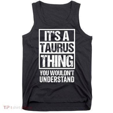 A Taurus Thing You Wouldnt Understand Astrology Zodiac Tank Top