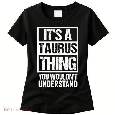 A Taurus Thing You Wouldnt Understand Astrology Zodiac Women's T-Shirt