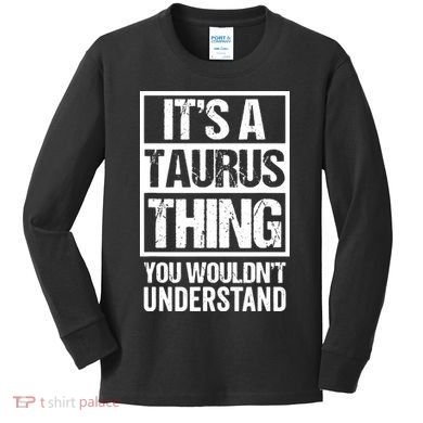 A Taurus Thing You Wouldnt Understand Astrology Zodiac Kids Long Sleeve Shirt