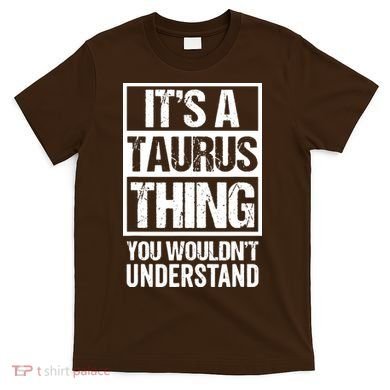 A Taurus Thing You Wouldnt Understand Astrology Zodiac T-Shirt