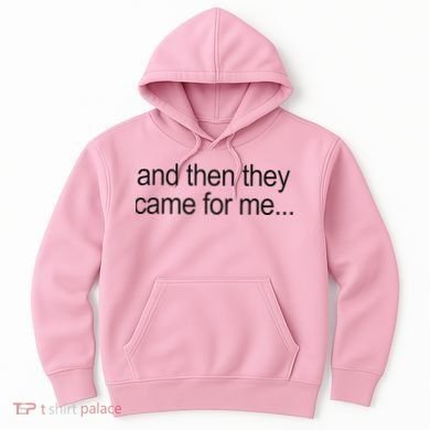 And Then They Came For Me Hoodie