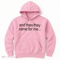 And Then They Came For Me Hoodie thumb 0
