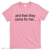 And Then They Came For Me T-Shirt thumb 0