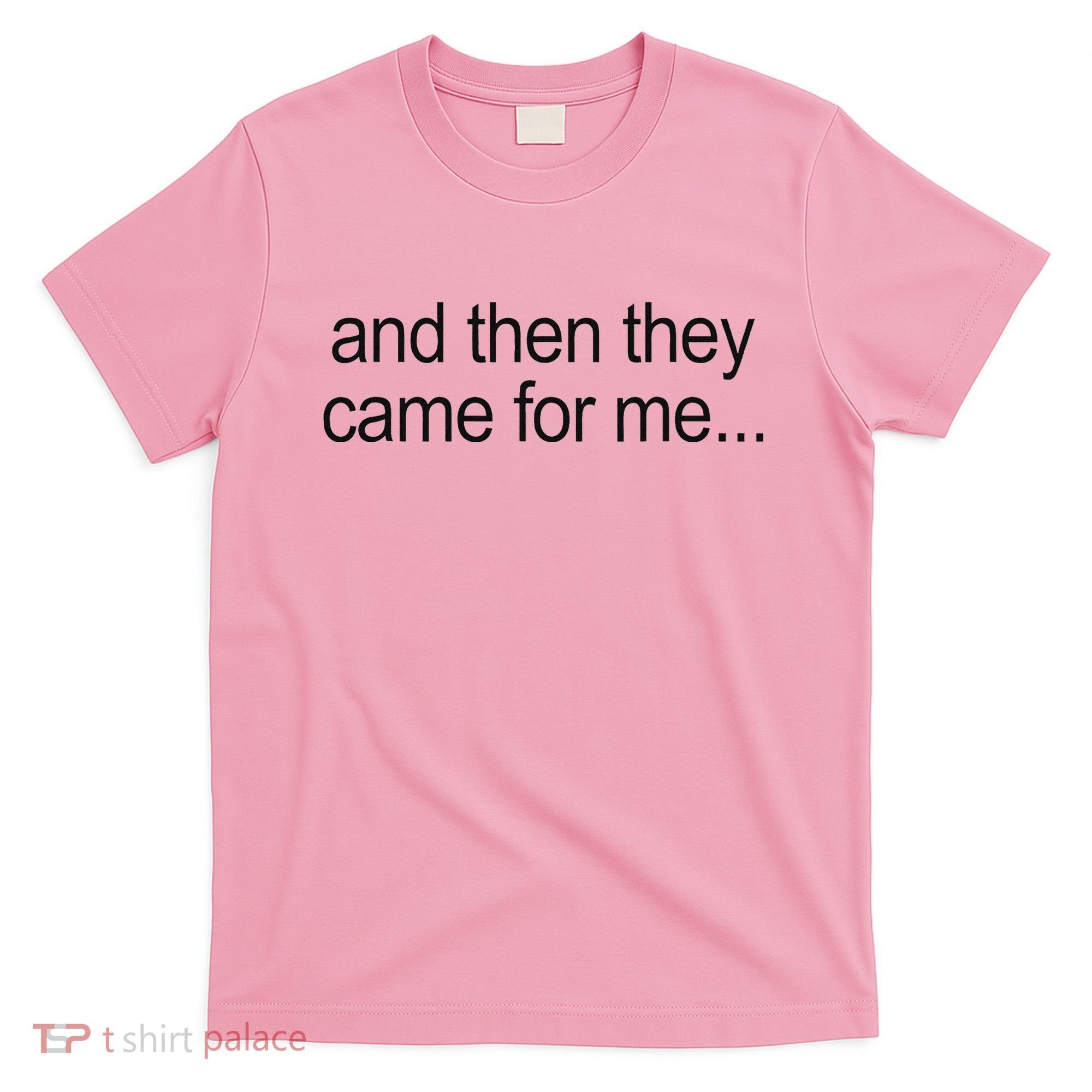 And Then They Came For Me T-Shirt