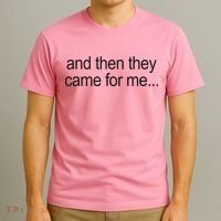And Then They Came For Me T-Shirt thumb 3