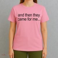 And Then They Came For Me T-Shirt thumb 4