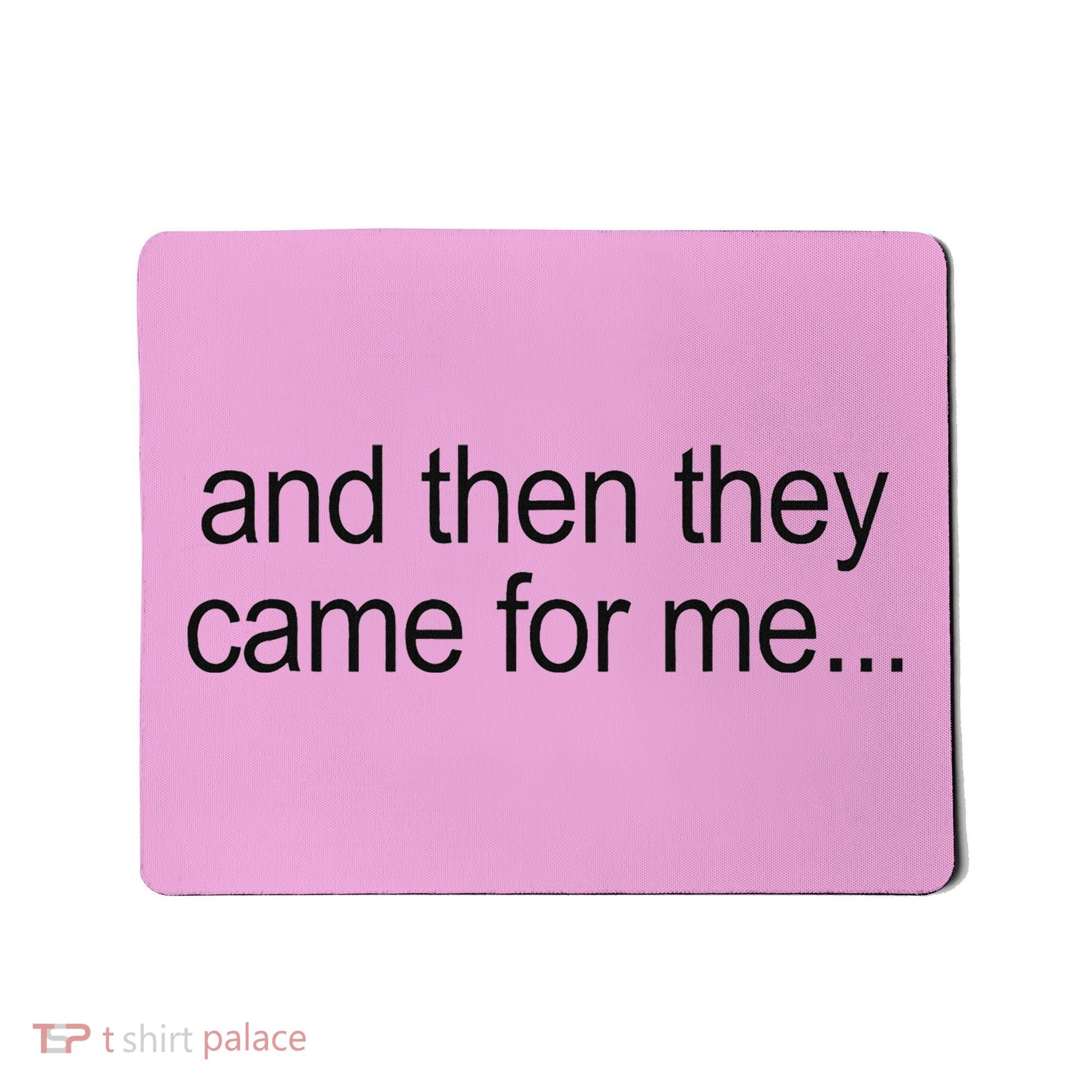 And Then They Came For Me Mousepad