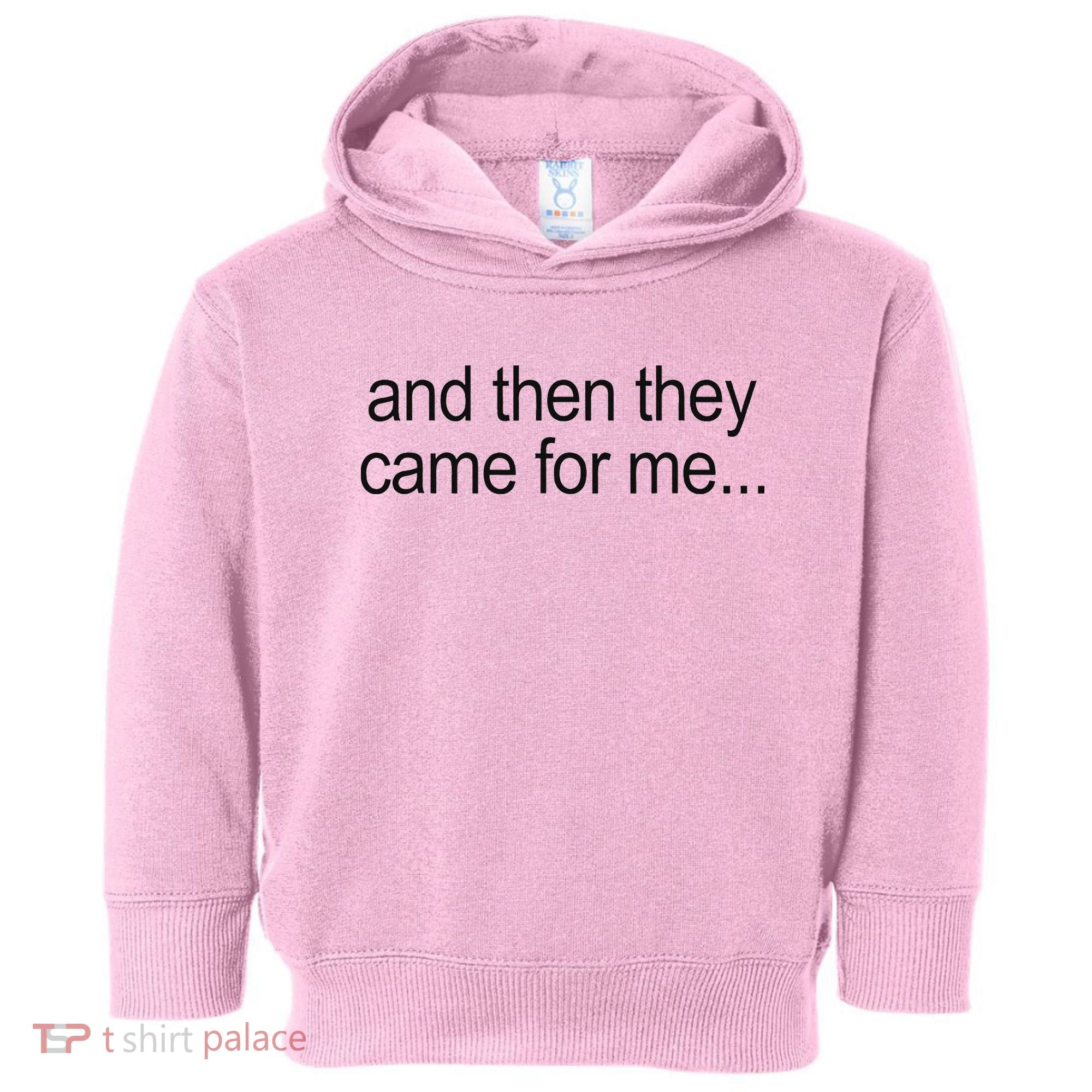 And Then They Came For Me Toddler Hoodie
