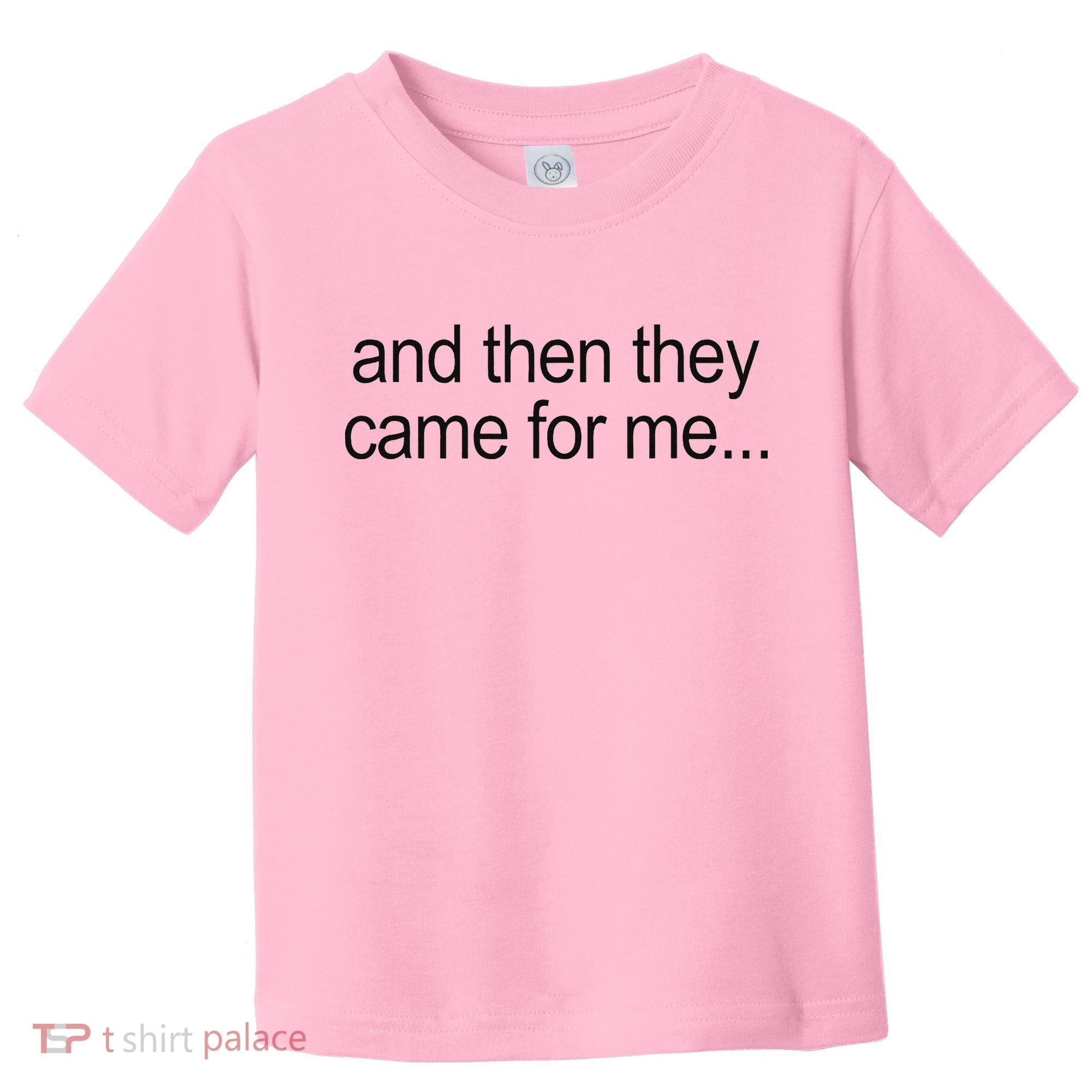 And Then They Came For Me Toddler T-Shirt