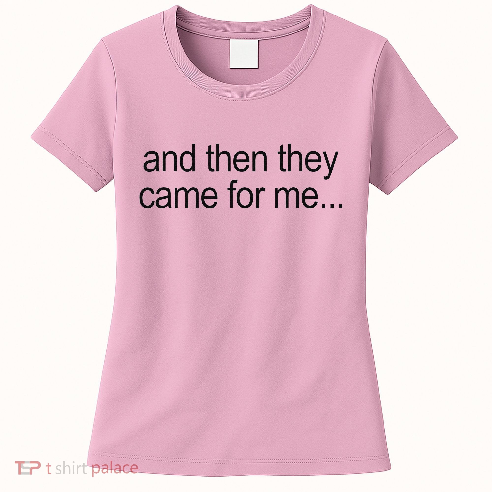 And Then They Came For Me Women's T-Shirt