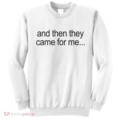 And Then They Came For Me Sweatshirt