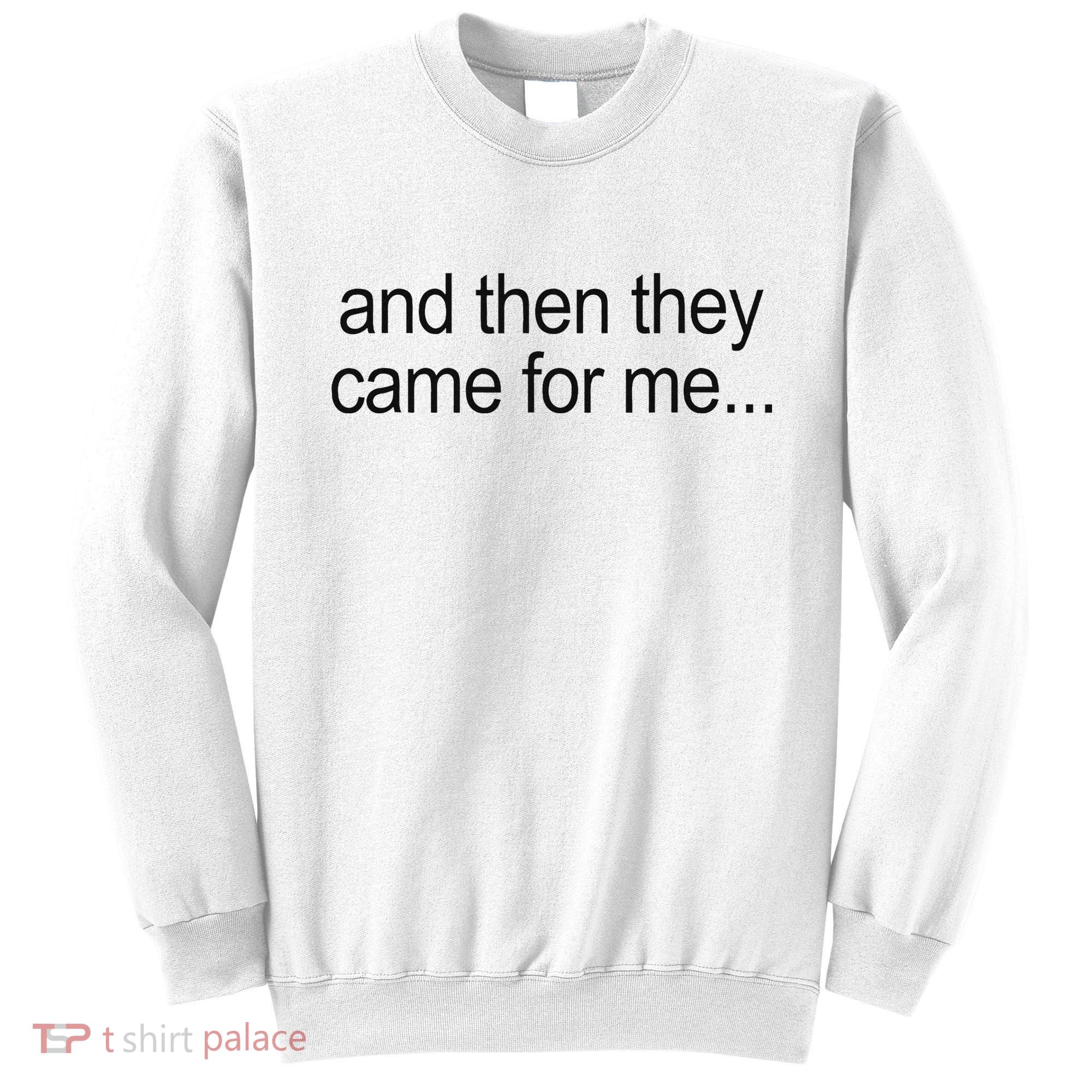 And Then They Came For Me Sweatshirt