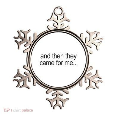 And Then They Came For Me Ornament