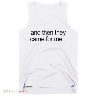 And Then They Came For Me Tank Top