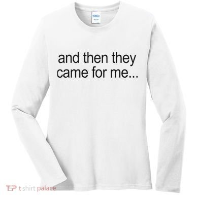 And Then They Came For Me Women's Long Sleeve Shirt