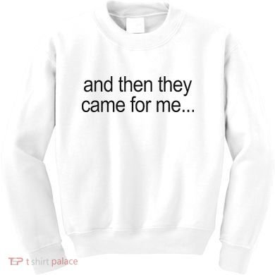 And Then They Came For Me Kids Sweatshirt