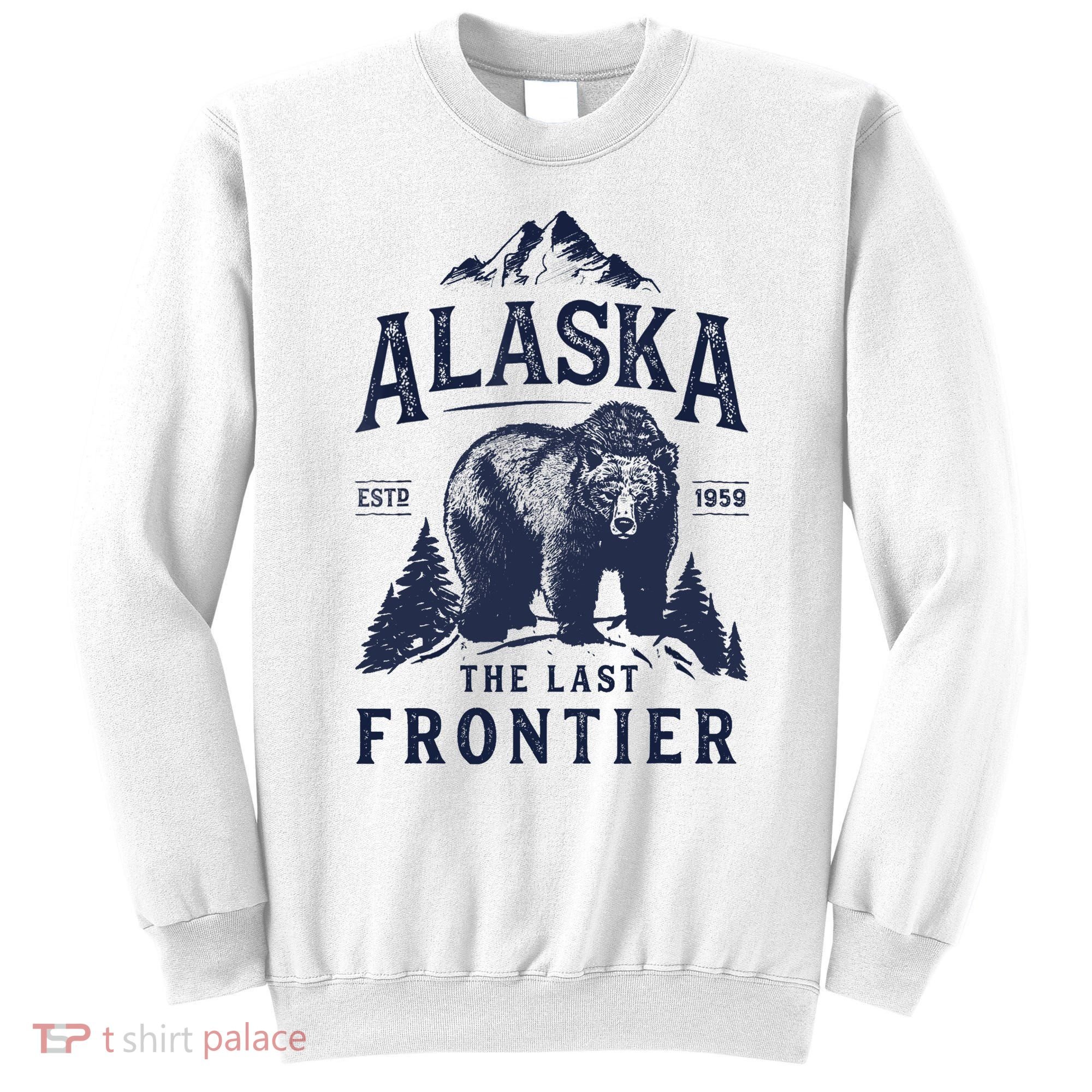 Alaska T The Last Frontier Bear Home Gifts Sweatshirt