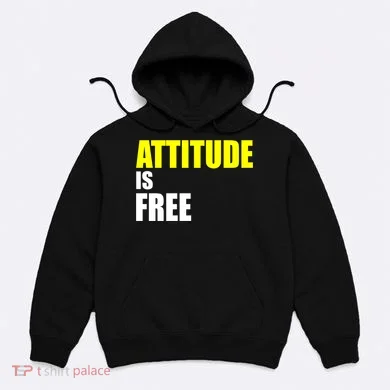 Attitude Is Free Hoodie
