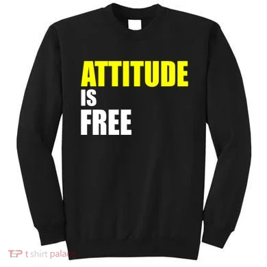 Attitude Is Free Sweatshirt